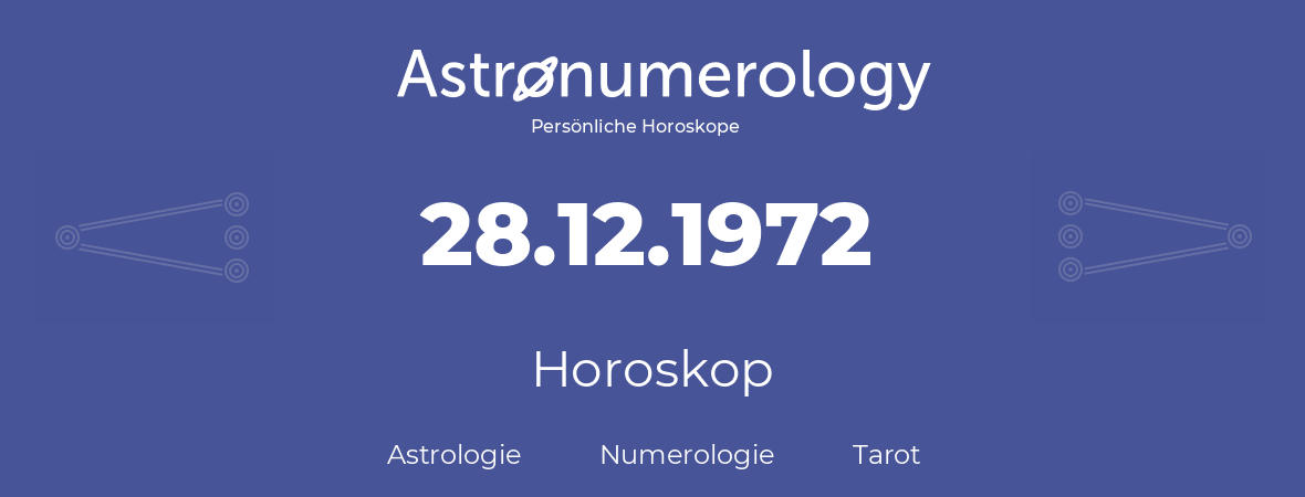 Horoskop für Geburtstag (geborener Tag): 28.12.1972 (der 28. Dezember 1972)