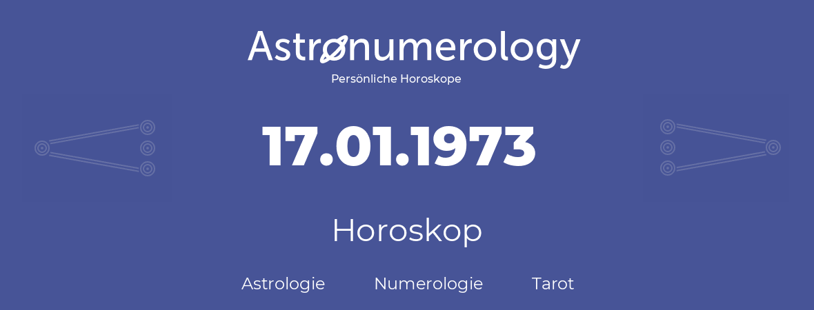 Horoskop für Geburtstag (geborener Tag): 17.01.1973 (der 17. Januar 1973)