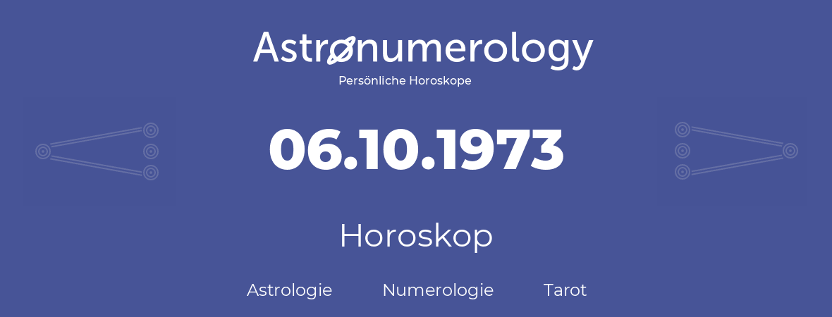 Horoskop für Geburtstag (geborener Tag): 06.10.1973 (der 06. Oktober 1973)