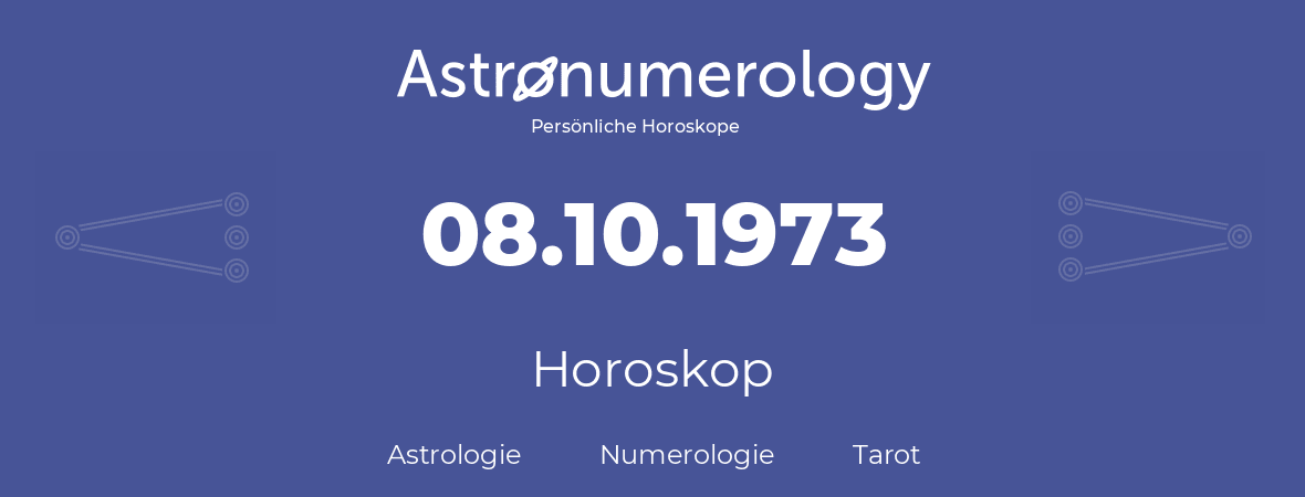 Horoskop für Geburtstag (geborener Tag): 08.10.1973 (der 8. Oktober 1973)