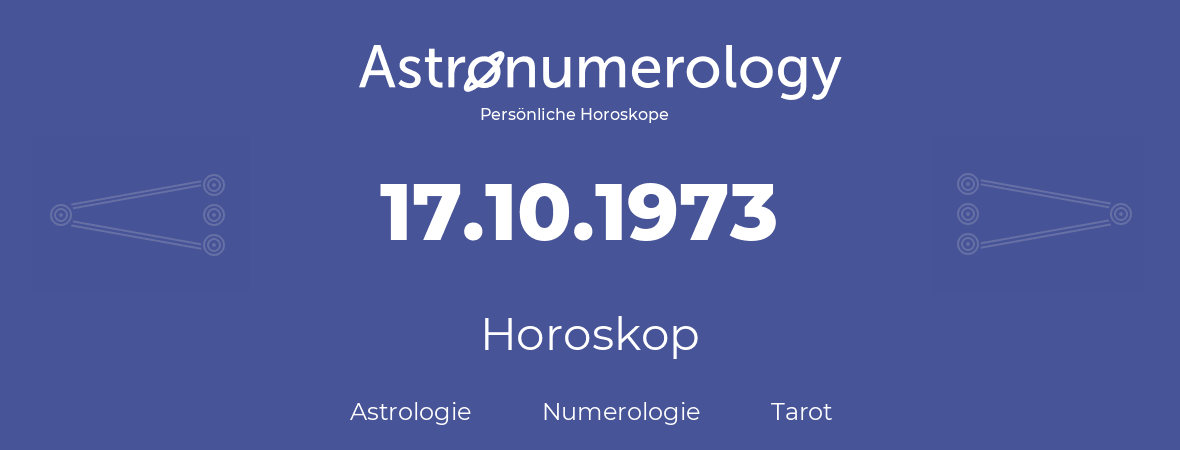 Horoskop für Geburtstag (geborener Tag): 17.10.1973 (der 17. Oktober 1973)