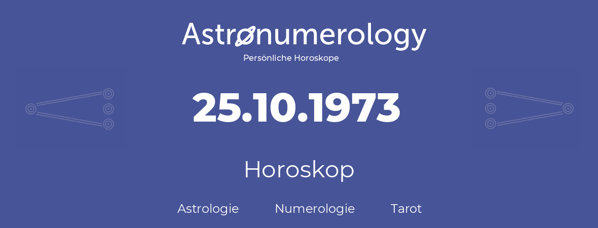 Horoskop für Geburtstag (geborener Tag): 25.10.1973 (der 25. Oktober 1973)