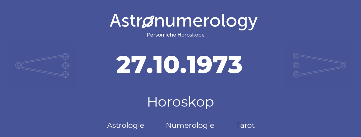 Horoskop für Geburtstag (geborener Tag): 27.10.1973 (der 27. Oktober 1973)