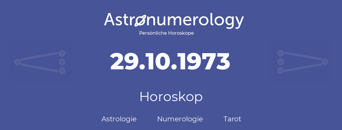 Horoskop für Geburtstag (geborener Tag): 29.10.1973 (der 29. Oktober 1973)