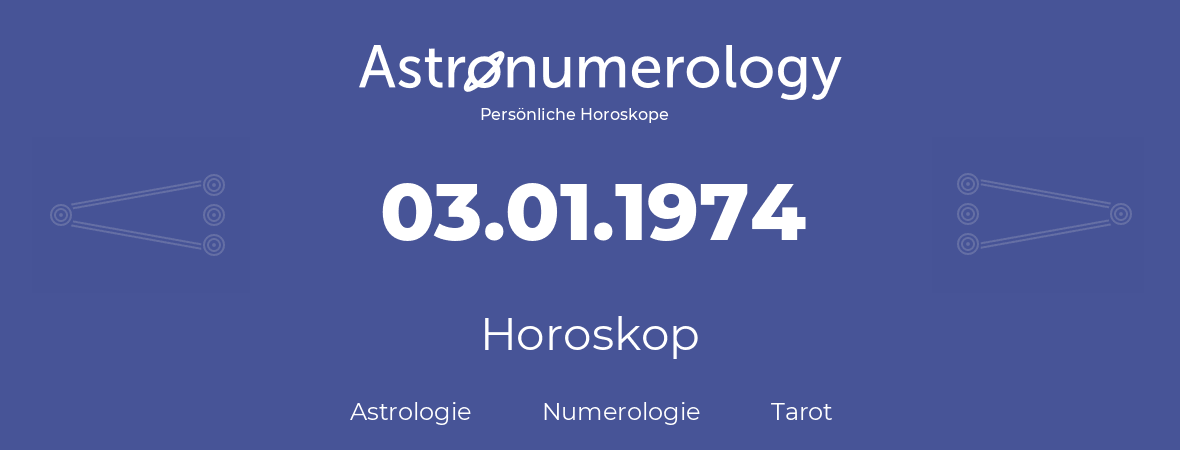 Horoskop für Geburtstag (geborener Tag): 03.01.1974 (der 3. Januar 1974)