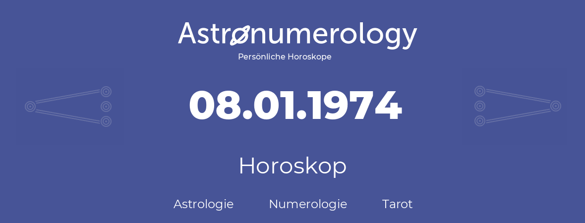 Horoskop für Geburtstag (geborener Tag): 08.01.1974 (der 8. Januar 1974)