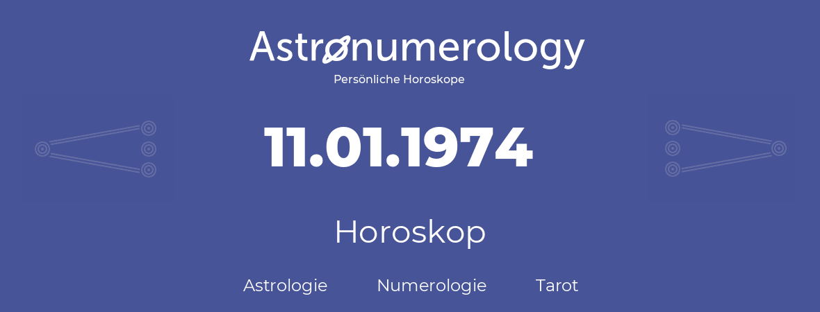 Horoskop für Geburtstag (geborener Tag): 11.01.1974 (der 11. Januar 1974)