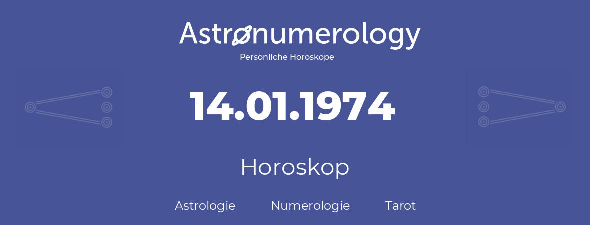 Horoskop für Geburtstag (geborener Tag): 14.01.1974 (der 14. Januar 1974)