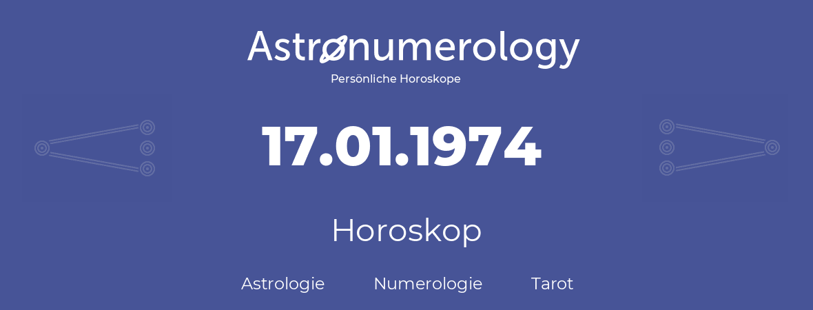 Horoskop für Geburtstag (geborener Tag): 17.01.1974 (der 17. Januar 1974)
