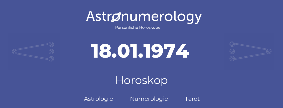 Horoskop für Geburtstag (geborener Tag): 18.01.1974 (der 18. Januar 1974)