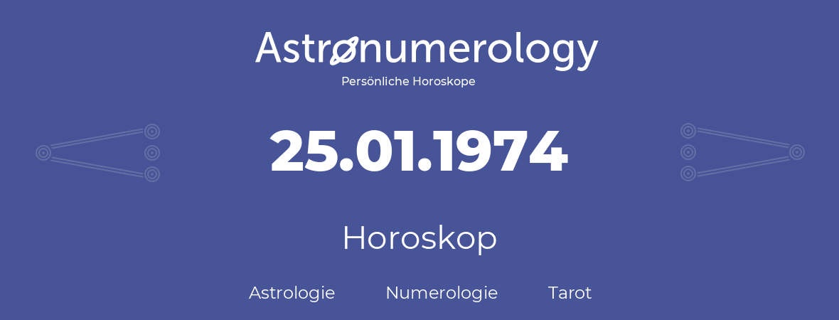 Horoskop für Geburtstag (geborener Tag): 25.01.1974 (der 25. Januar 1974)