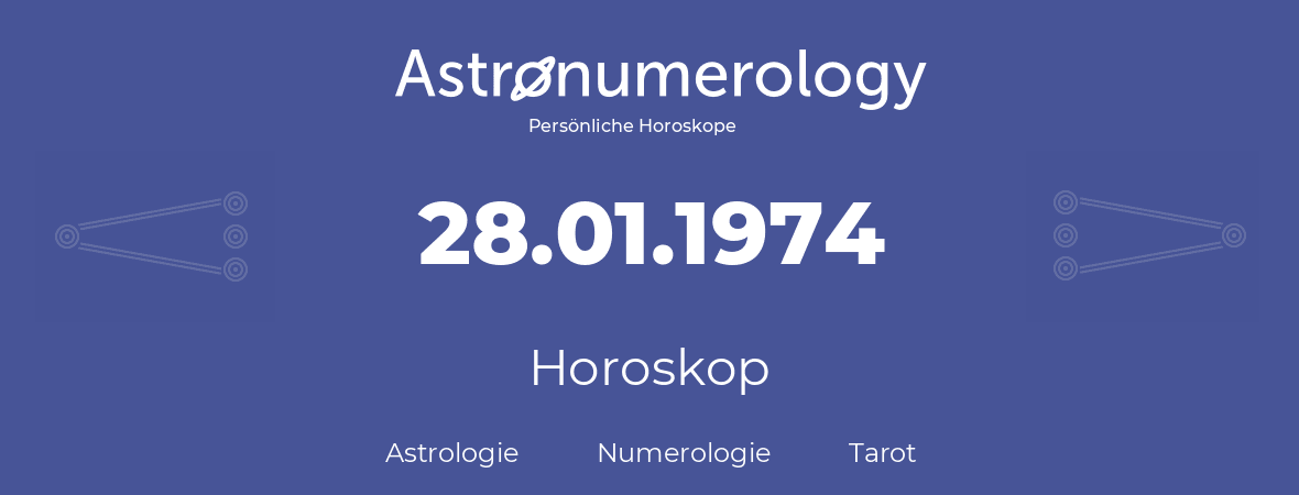 Horoskop für Geburtstag (geborener Tag): 28.01.1974 (der 28. Januar 1974)