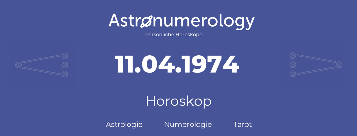 Horoskop für Geburtstag (geborener Tag): 11.04.1974 (der 11. April 1974)