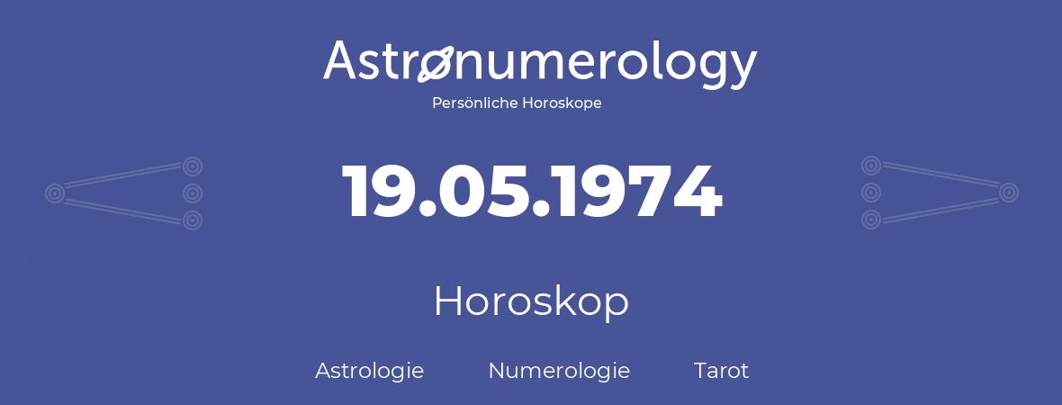Horoskop für Geburtstag (geborener Tag): 19.05.1974 (der 19. Mai 1974)