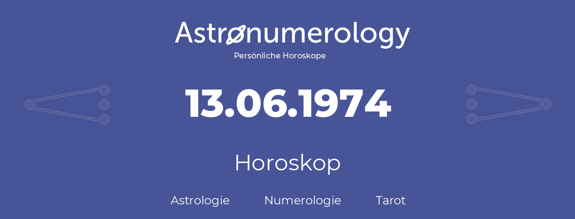 Horoskop für Geburtstag (geborener Tag): 13.06.1974 (der 13. Juni 1974)