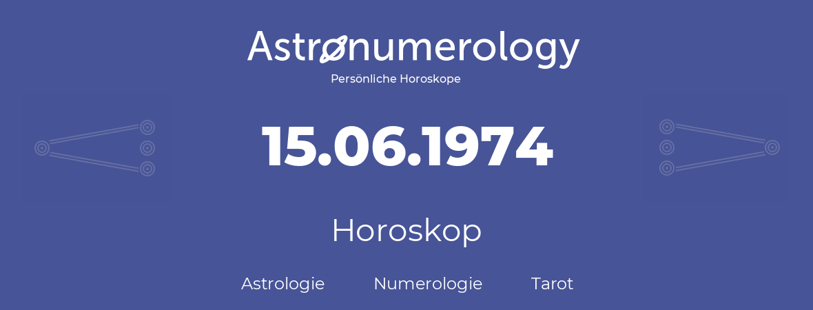 Horoskop für Geburtstag (geborener Tag): 15.06.1974 (der 15. Juni 1974)
