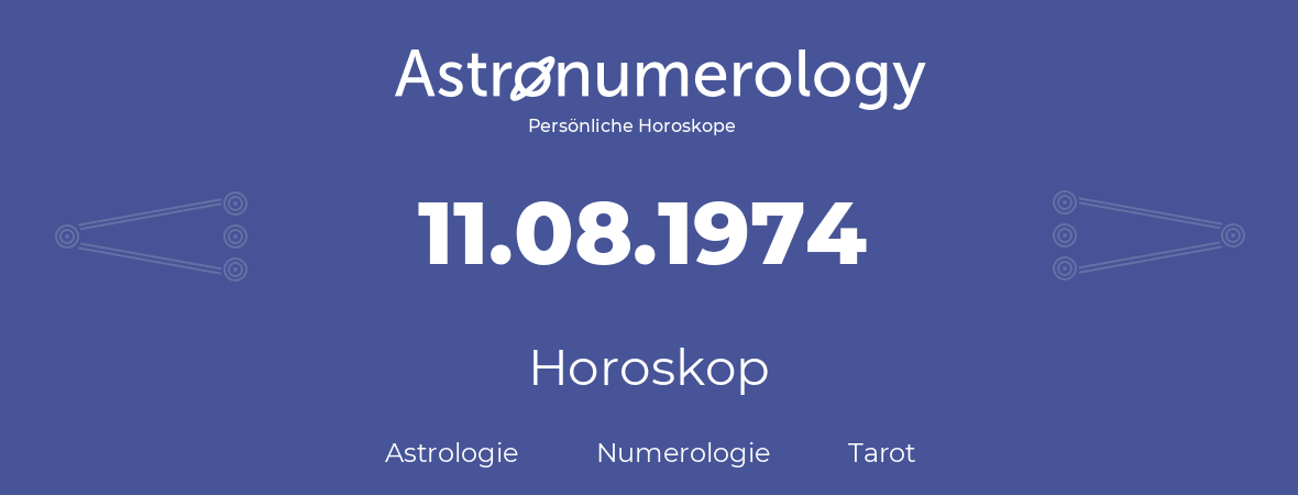Horoskop für Geburtstag (geborener Tag): 11.08.1974 (der 11. August 1974)
