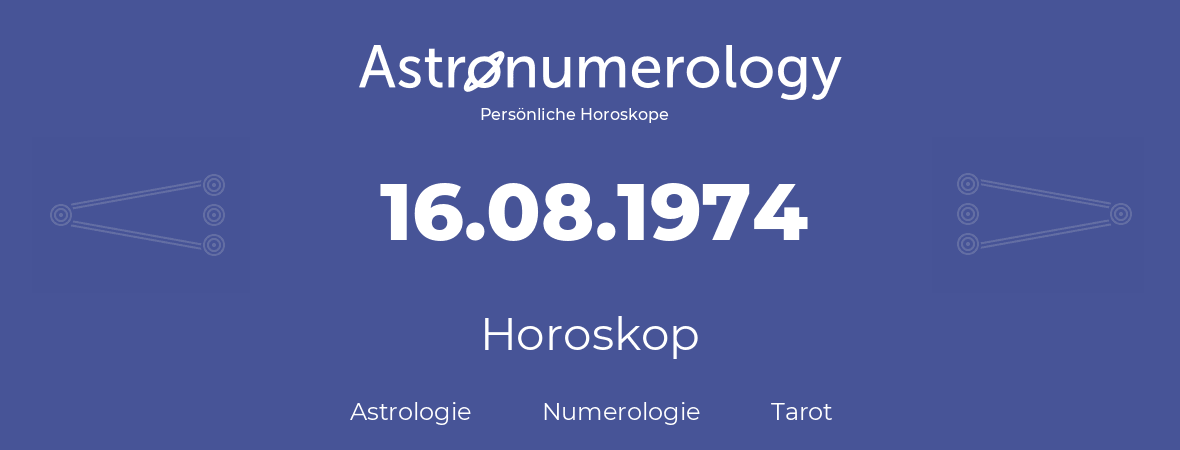 Horoskop für Geburtstag (geborener Tag): 16.08.1974 (der 16. August 1974)