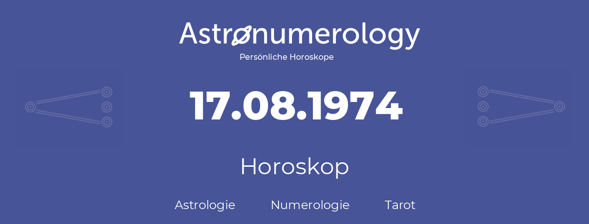 Horoskop für Geburtstag (geborener Tag): 17.08.1974 (der 17. August 1974)