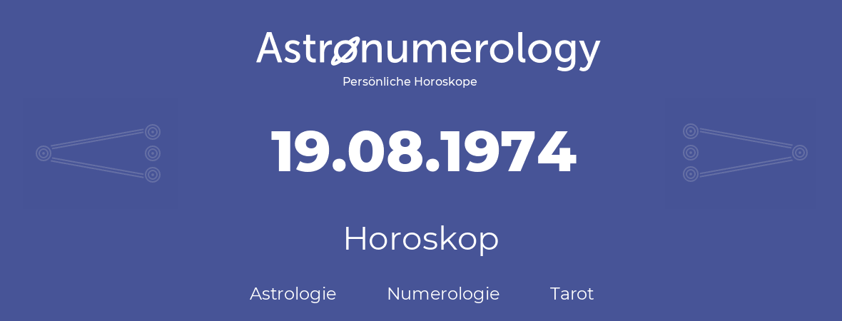 Horoskop für Geburtstag (geborener Tag): 19.08.1974 (der 19. August 1974)