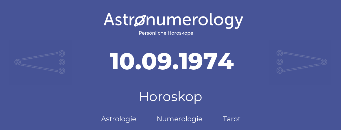 Horoskop für Geburtstag (geborener Tag): 10.09.1974 (der 10. September 1974)