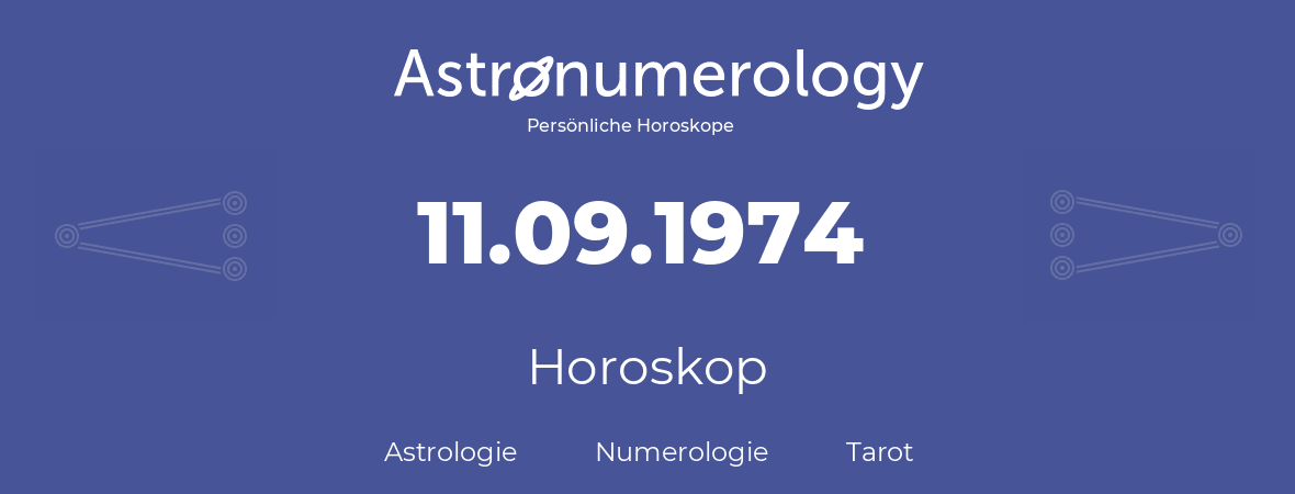 Horoskop für Geburtstag (geborener Tag): 11.09.1974 (der 11. September 1974)
