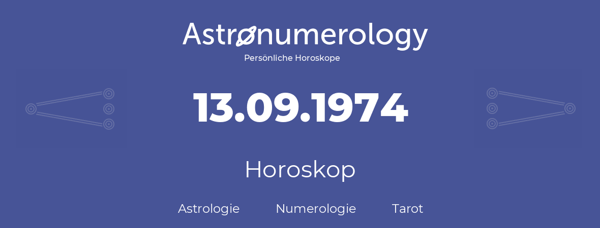 Horoskop für Geburtstag (geborener Tag): 13.09.1974 (der 13. September 1974)
