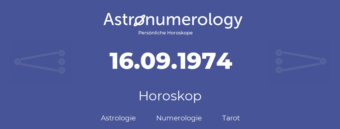 Horoskop für Geburtstag (geborener Tag): 16.09.1974 (der 16. September 1974)