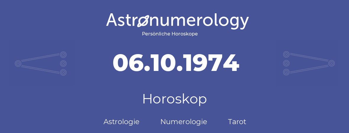 Horoskop für Geburtstag (geborener Tag): 06.10.1974 (der 6. Oktober 1974)