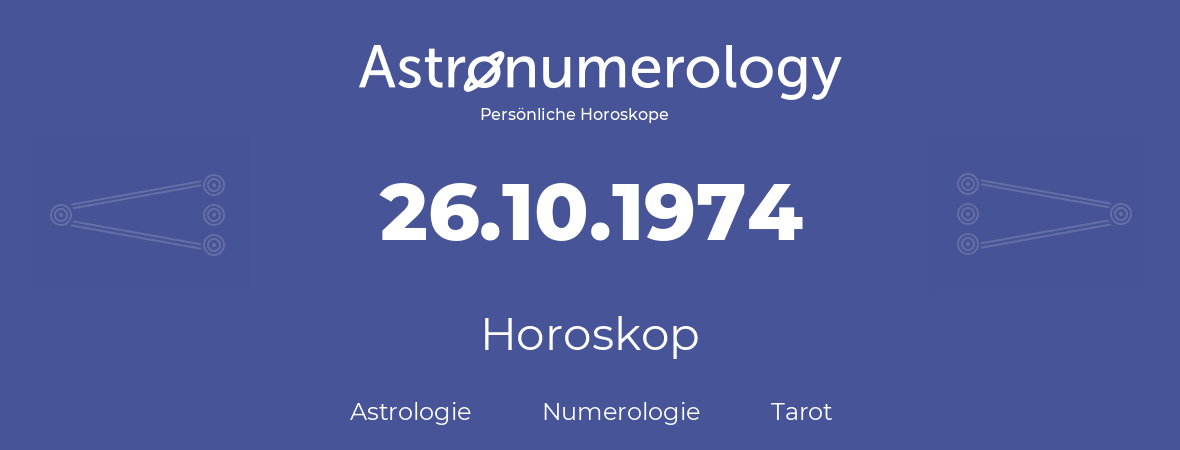 Horoskop für Geburtstag (geborener Tag): 26.10.1974 (der 26. Oktober 1974)