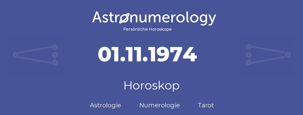 Horoskop für Geburtstag (geborener Tag): 01.11.1974 (der 1. November 1974)
