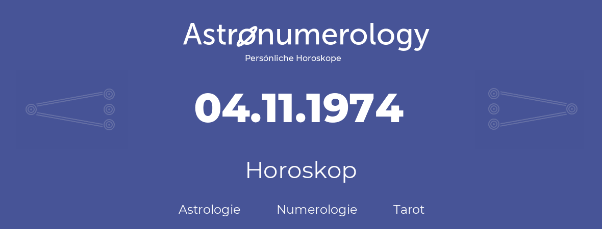 Horoskop für Geburtstag (geborener Tag): 04.11.1974 (der 4. November 1974)