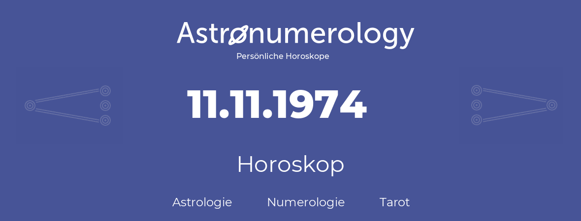 Horoskop für Geburtstag (geborener Tag): 11.11.1974 (der 11. November 1974)