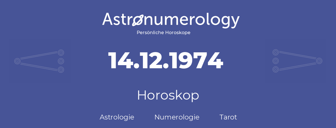 Horoskop für Geburtstag (geborener Tag): 14.12.1974 (der 14. Dezember 1974)