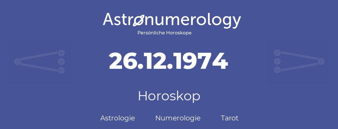 Horoskop für Geburtstag (geborener Tag): 26.12.1974 (der 26. Dezember 1974)