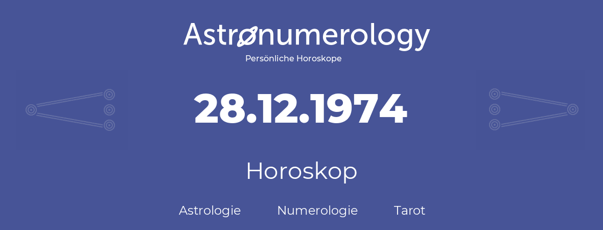 Horoskop für Geburtstag (geborener Tag): 28.12.1974 (der 28. Dezember 1974)