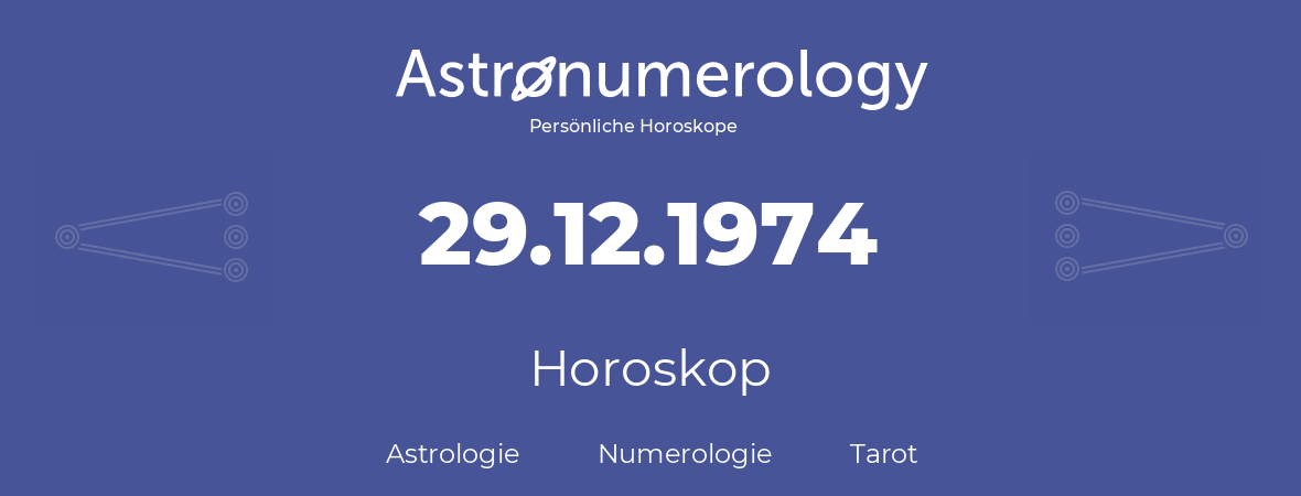 Horoskop für Geburtstag (geborener Tag): 29.12.1974 (der 29. Dezember 1974)