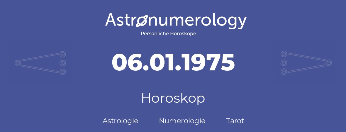 Horoskop für Geburtstag (geborener Tag): 06.01.1975 (der 6. Januar 1975)