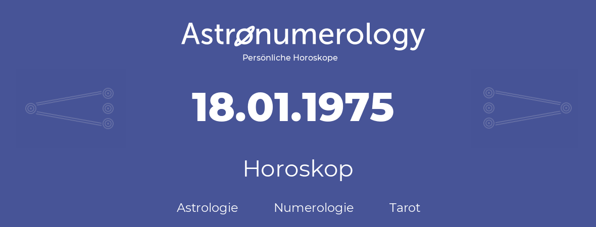 Horoskop für Geburtstag (geborener Tag): 18.01.1975 (der 18. Januar 1975)
