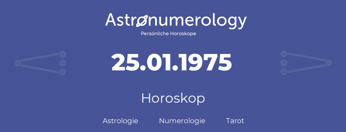 Horoskop für Geburtstag (geborener Tag): 25.01.1975 (der 25. Januar 1975)