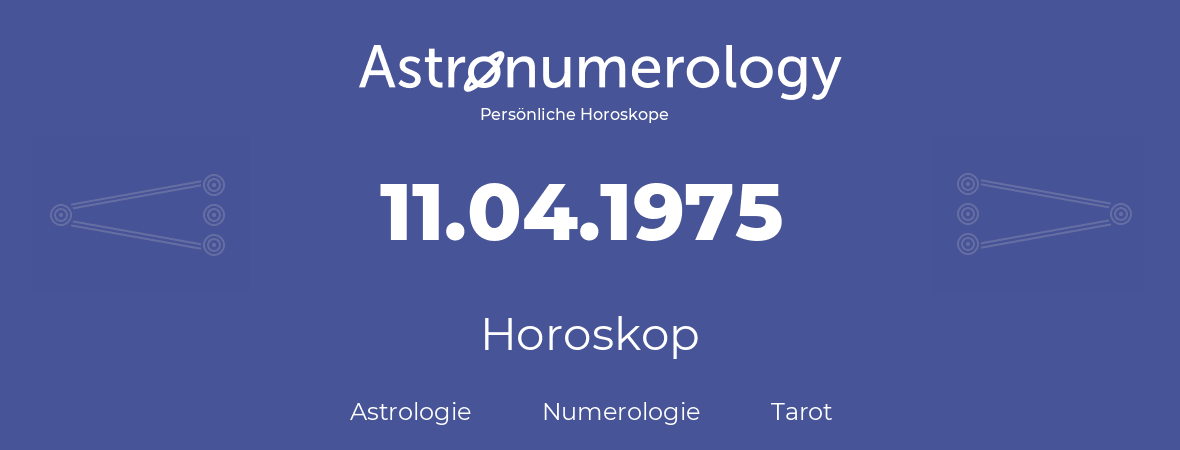 Horoskop für Geburtstag (geborener Tag): 11.04.1975 (der 11. April 1975)
