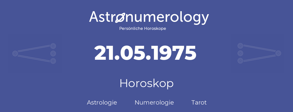 Horoskop für Geburtstag (geborener Tag): 21.05.1975 (der 21. Mai 1975)