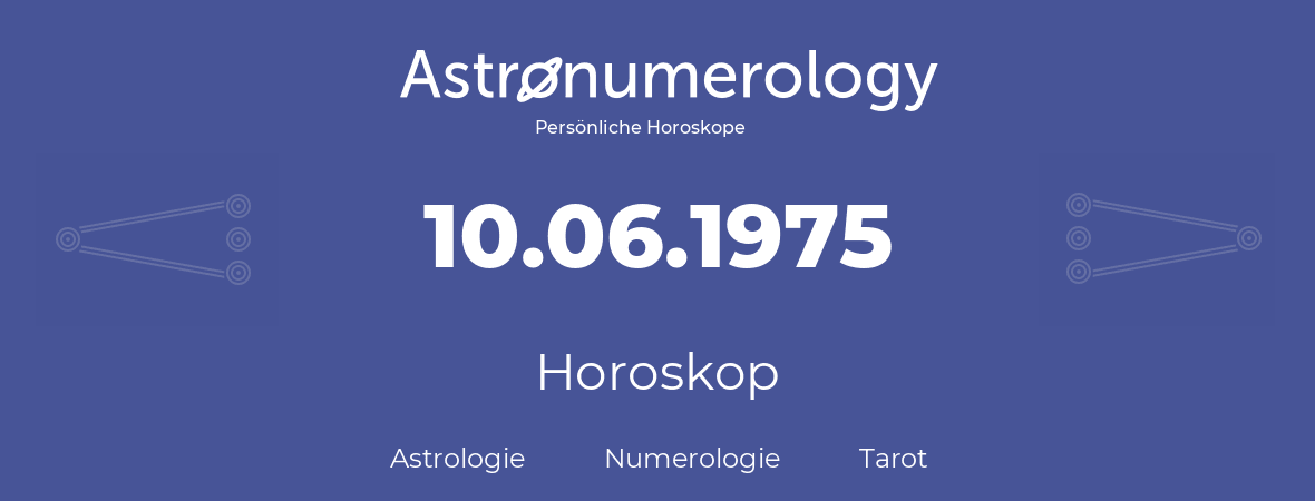 Horoskop für Geburtstag (geborener Tag): 10.06.1975 (der 10. Juni 1975)