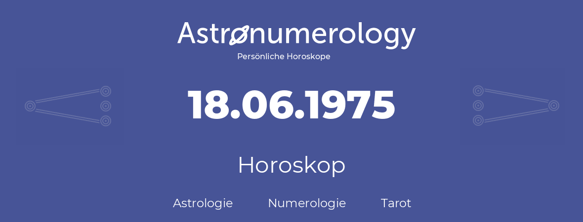 Horoskop für Geburtstag (geborener Tag): 18.06.1975 (der 18. Juni 1975)