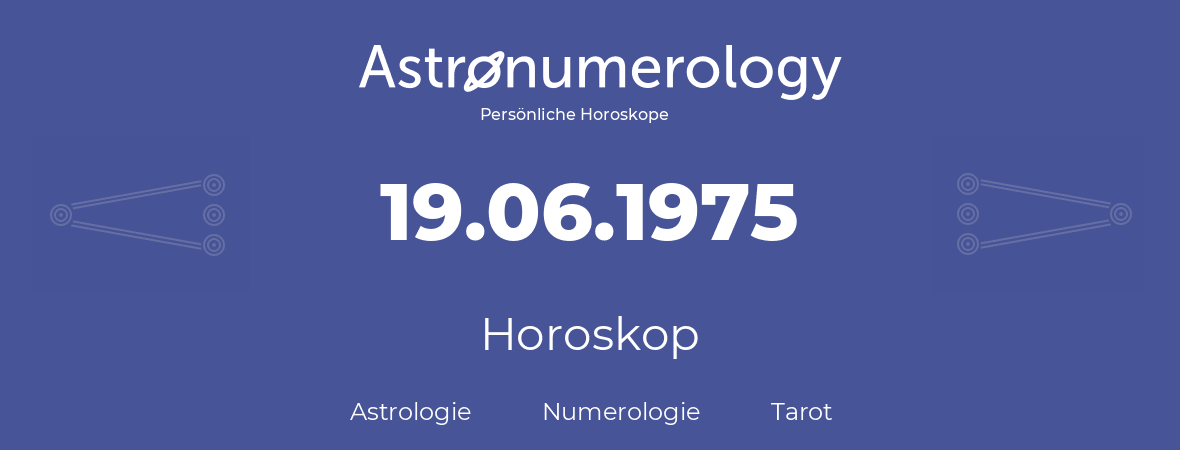 Horoskop für Geburtstag (geborener Tag): 19.06.1975 (der 19. Juni 1975)