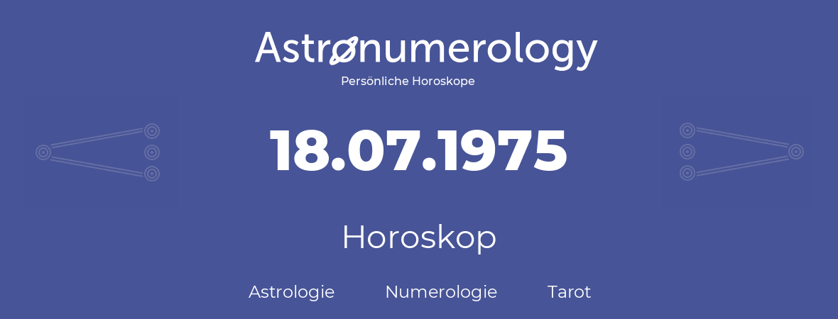 Horoskop für Geburtstag (geborener Tag): 18.07.1975 (der 18. Juli 1975)