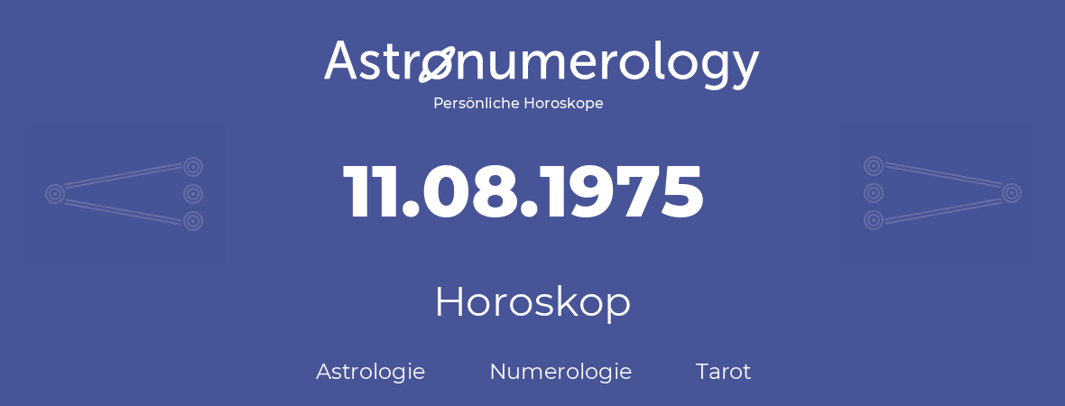 Horoskop für Geburtstag (geborener Tag): 11.08.1975 (der 11. August 1975)