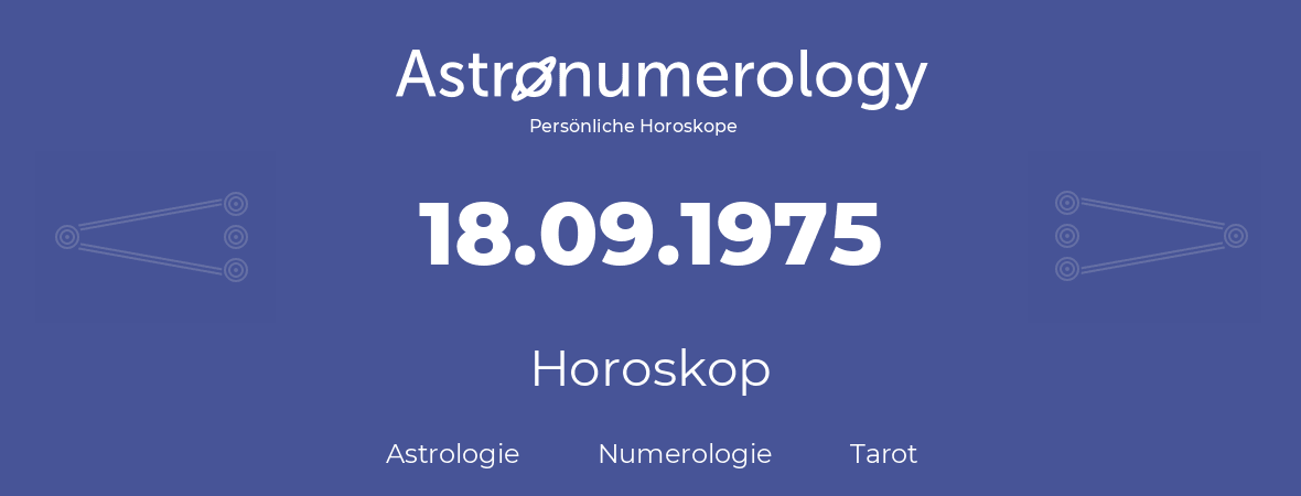 Horoskop für Geburtstag (geborener Tag): 18.09.1975 (der 18. September 1975)