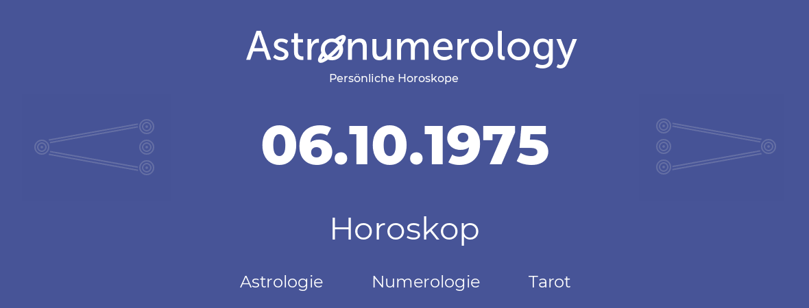 Horoskop für Geburtstag (geborener Tag): 06.10.1975 (der 6. Oktober 1975)