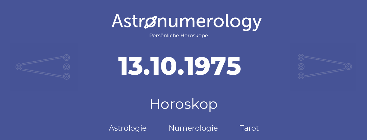 Horoskop für Geburtstag (geborener Tag): 13.10.1975 (der 13. Oktober 1975)